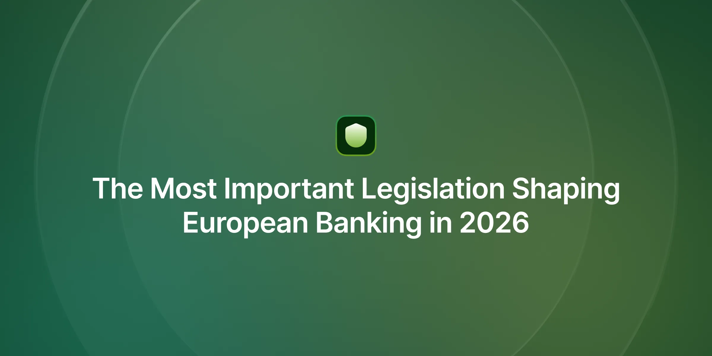The Most Important Legislation Shaping European Banking in 2026